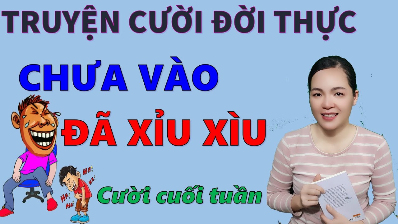 Truyện cười tiếu lâm Hay Đặc Sứt CHƯA ZÀO ĐÃ XỈU Truyện cười đời thực hiện nay hay nhất, Be HungTV