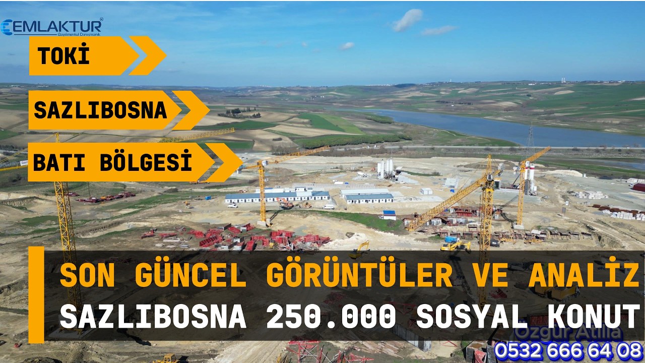 Toki Arnavutköy Sazlıbosna 250 000 Sosyal Konut Batı Bölgesi Son Görüntüler Durum ve Genel Analiz