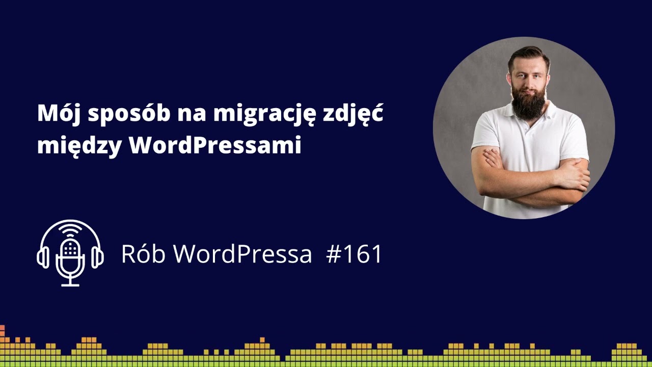 M&oacute;j spos&oacute;b na migrację zdjęć między WordPressami - R&oacute;b WordPressa #161