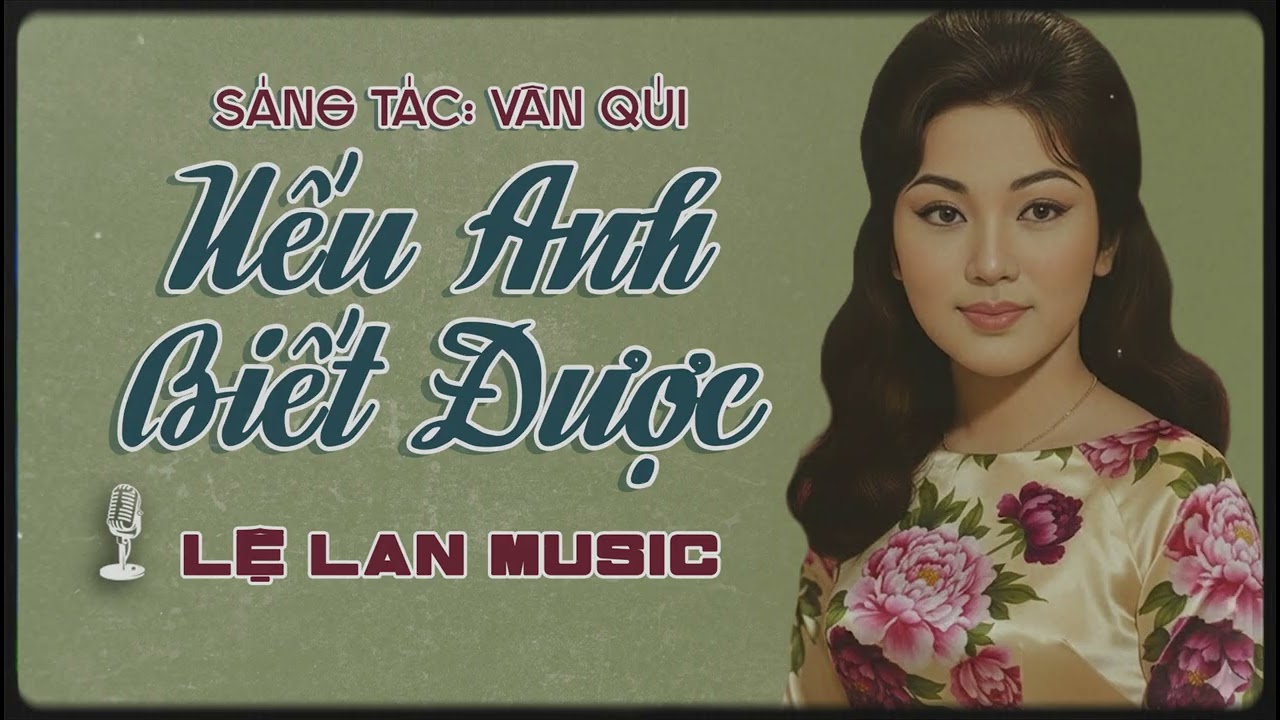 NẾU ANH BIẾT ĐƯỢC - LỆ LAN MUSIC | Nhạc Dành Cho Người Thất Tình Nghe Là Khóc