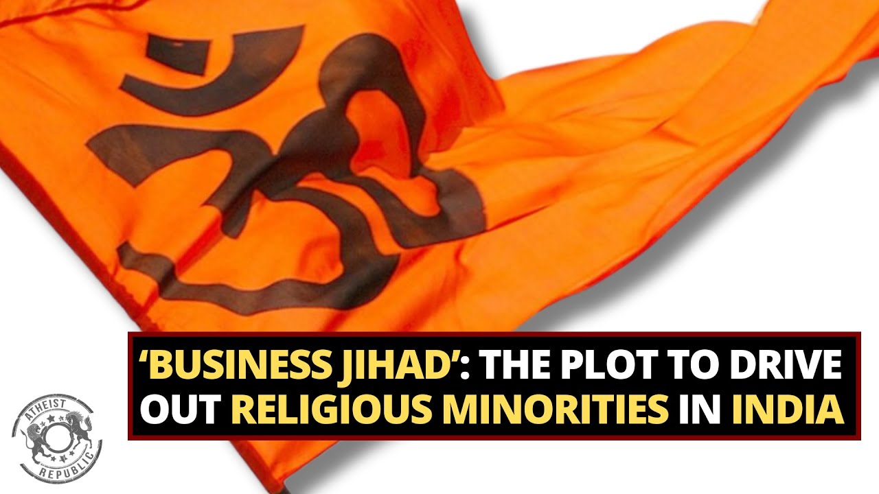 Business Jihad&rsquo;: The Plot to Drive Out Religious Minorities in India