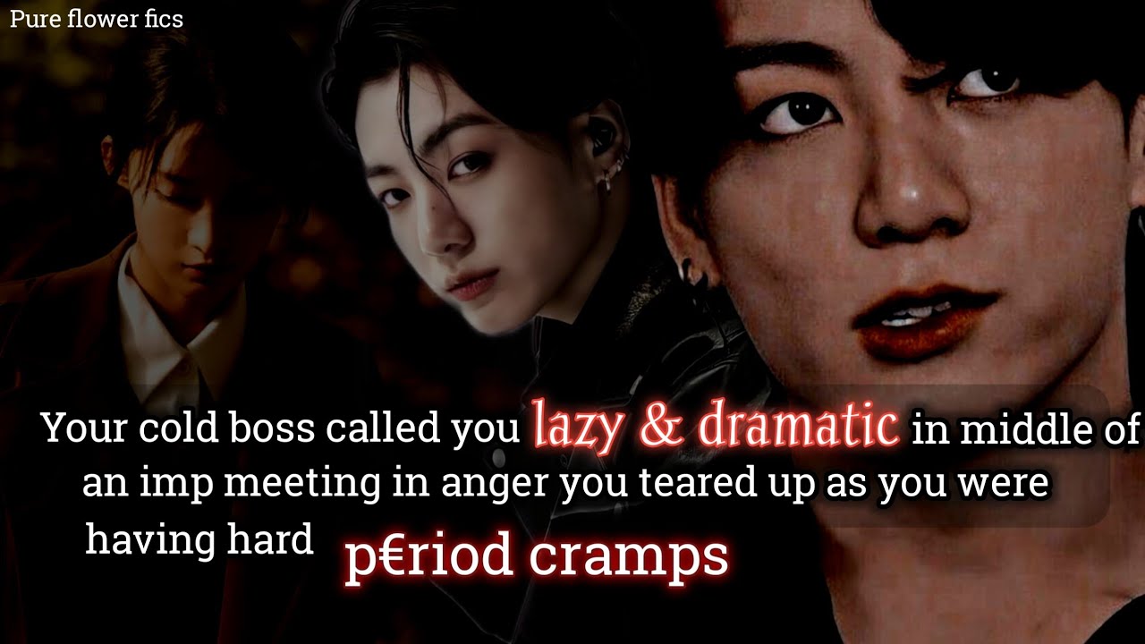 Your Cold boss called you lazy in middle of a meeting & you tear up as you were having p3r!od cramps