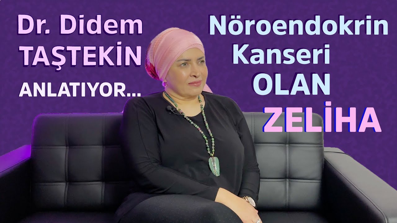 Dr. Didem Taştekin Anlatıyor ! Nöroendokrin Kanseri Olan Zeliha'nın Hikayesi...