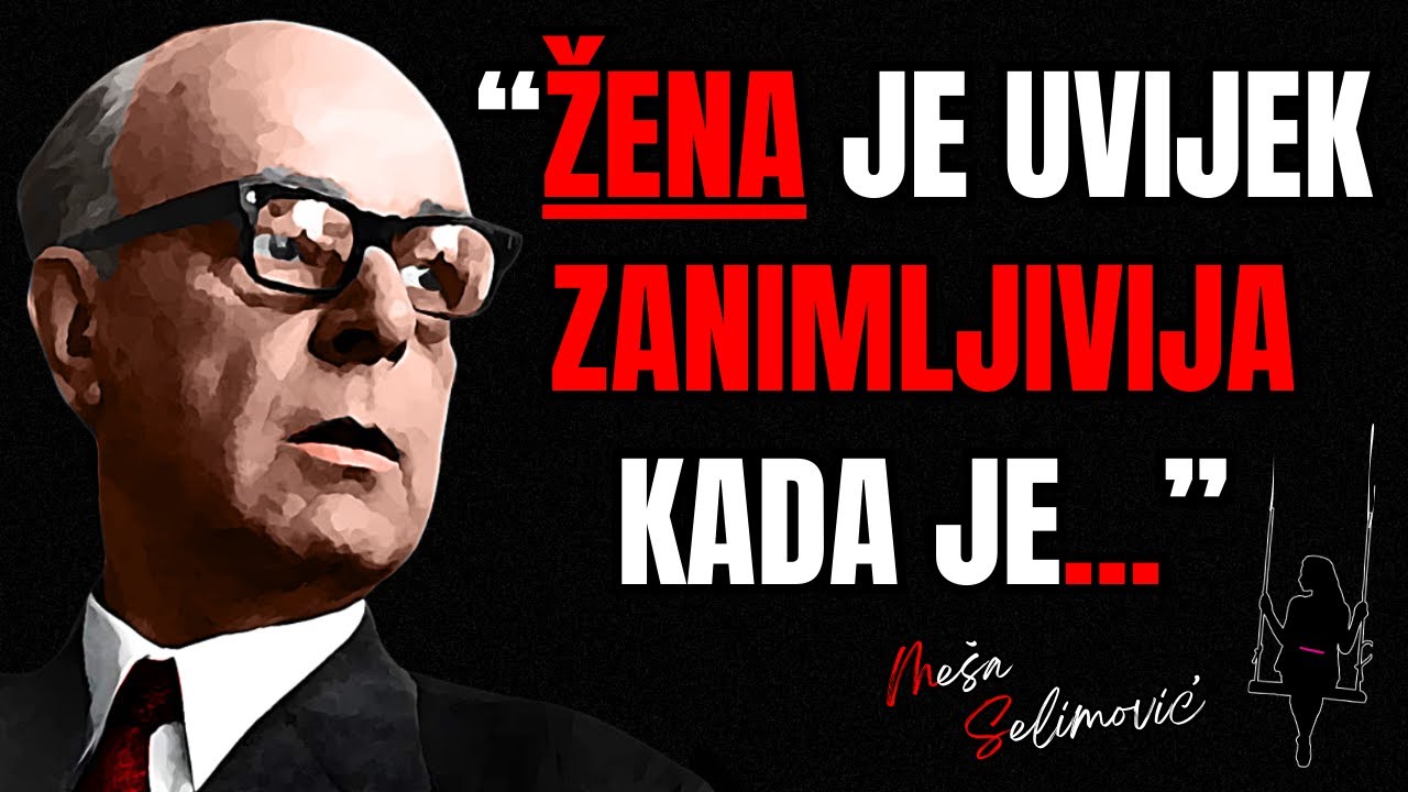 Citati Me&scaron;a Selimović | poslu&scaron;ajte zlata vrijedne životne lekcije