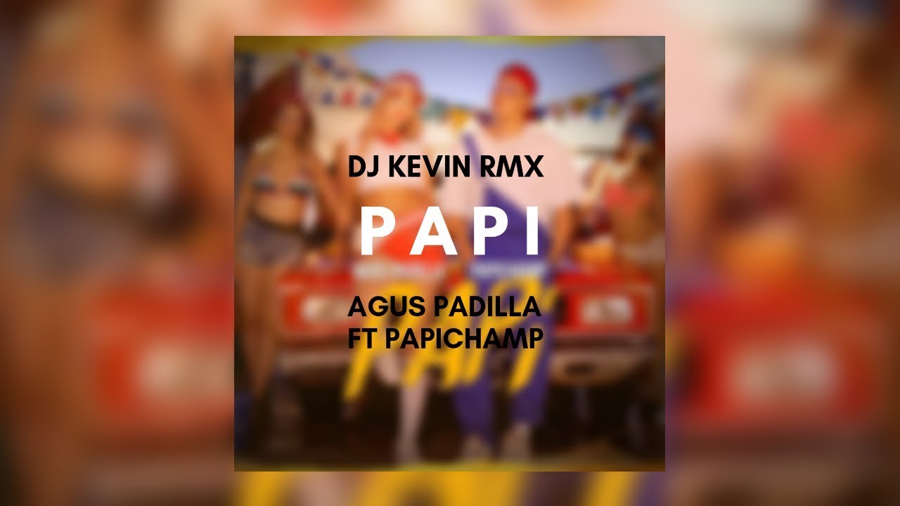 PAPI - AGUS PADILLA ✘ PAPICHAMP ✘ DJ KEVIN RMX [FIESTERO REMIX]