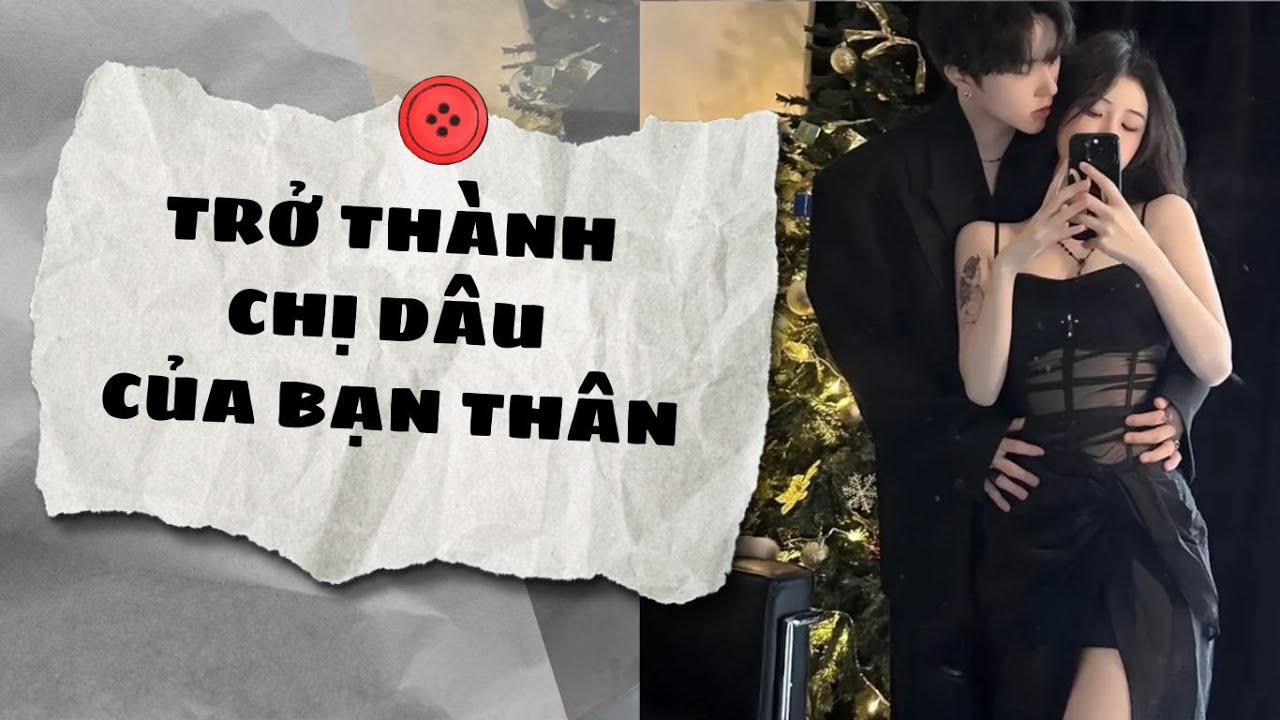 Truyện Audio || TRỞ THÀNH CHỊ DÂU CỦA BẠN THÂN (Full) || AnAn Audio