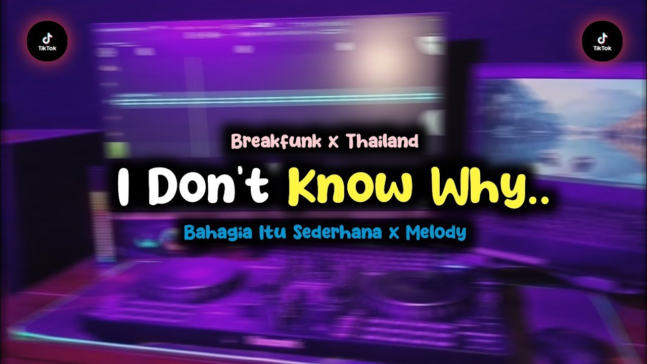 DJ I DONT KNOW WHY X MELODY X BAHAGIA ITU SEDERHANA CAMPURAN MENGKANE | BREAKFUNK X THAILAND..