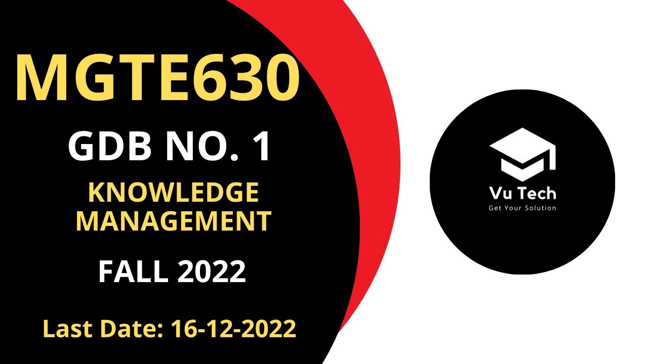 MGTE630 GDB NO. 1 FALL 2022 || 100% RIGHT SOLUTION || KNOWLEDGE MANAGEMENT || BY VuTech