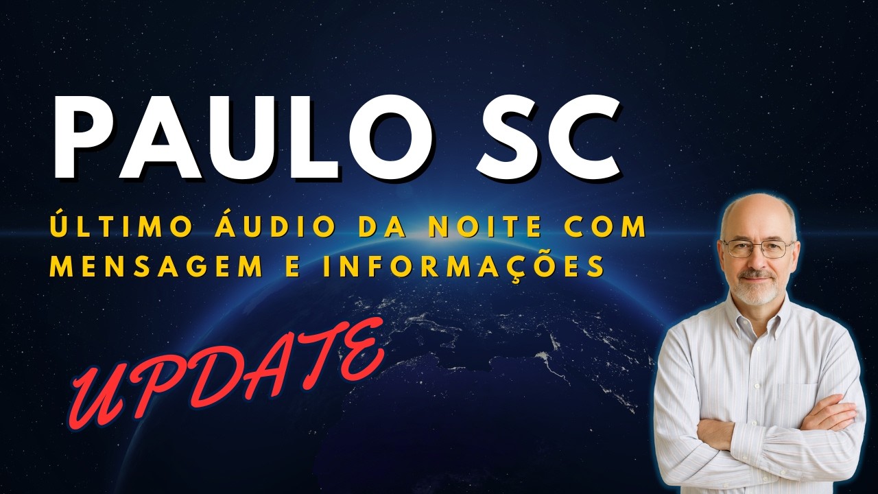 PAULO SC - ÚLTIMO ÁUDIO DA NOITE COM MENSAGEM E INFORMAÇÕES
