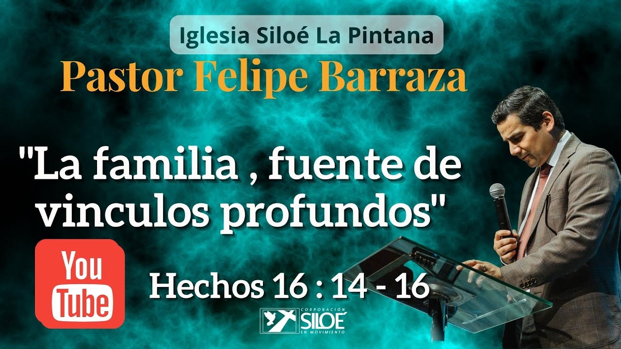 Pastor Felipe Barraza la familia fuente de vínculos profundos