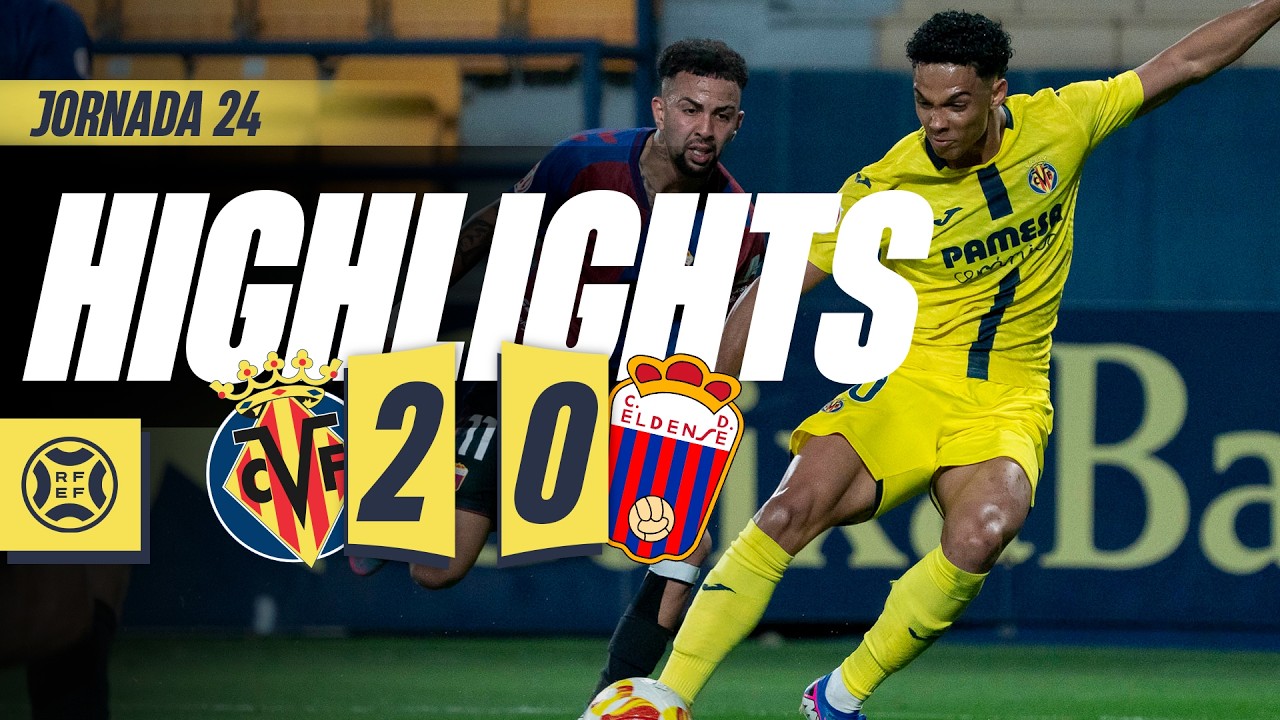 HIGHLIGHTS | VILLARREAL B 2-0 CD ELDENSE | PRIMERA RFEF