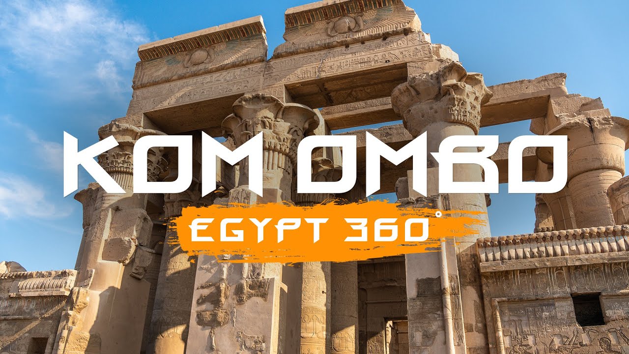 Ком-Омбо - Египет 360&deg; / Kom Ombo - Egypt 360&deg; (2022)