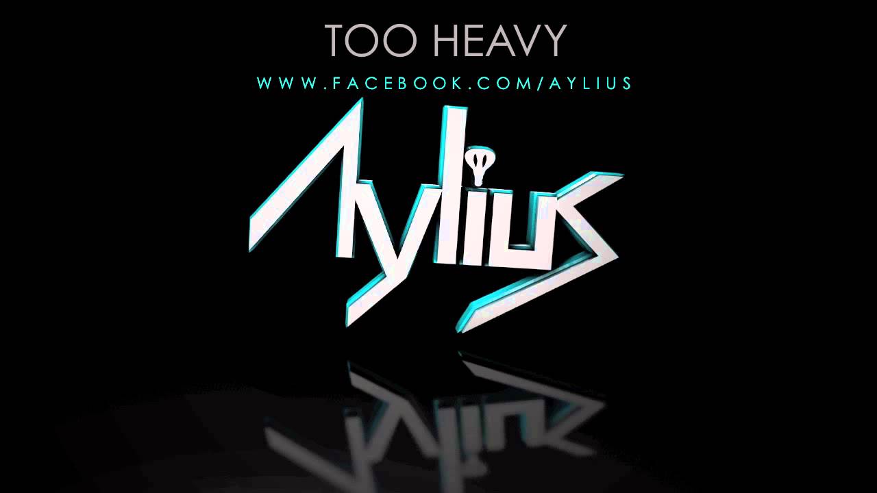 Before I Was Aylius - Too Heavy [TRAP]