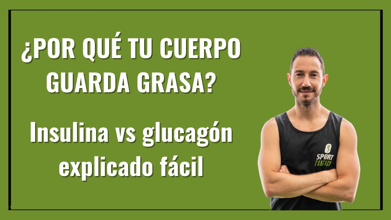 ¿POR QUÉ TU CUERPO GUARDA GRASA? Insulina vs glucagón explicado fácil