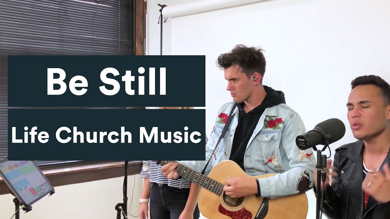 Be Still - Life Church Music (Live Session)