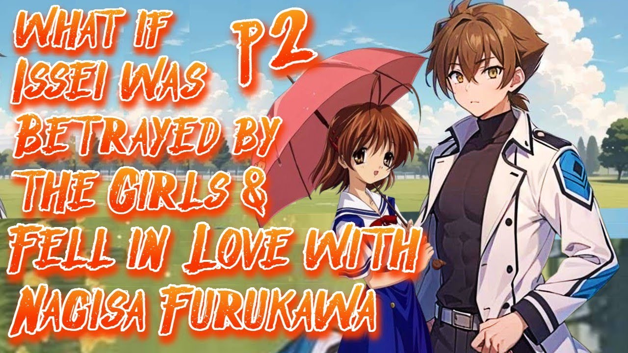 What if Issei was Betrayed by Girls & Fell in Love with Nagisa Furukawa | Part 2 | @leincrowbell13