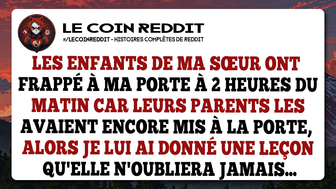Les enfants de ma sœur ont frappé à ma porte à 2 heures du matin car leurs parents les avaient...
