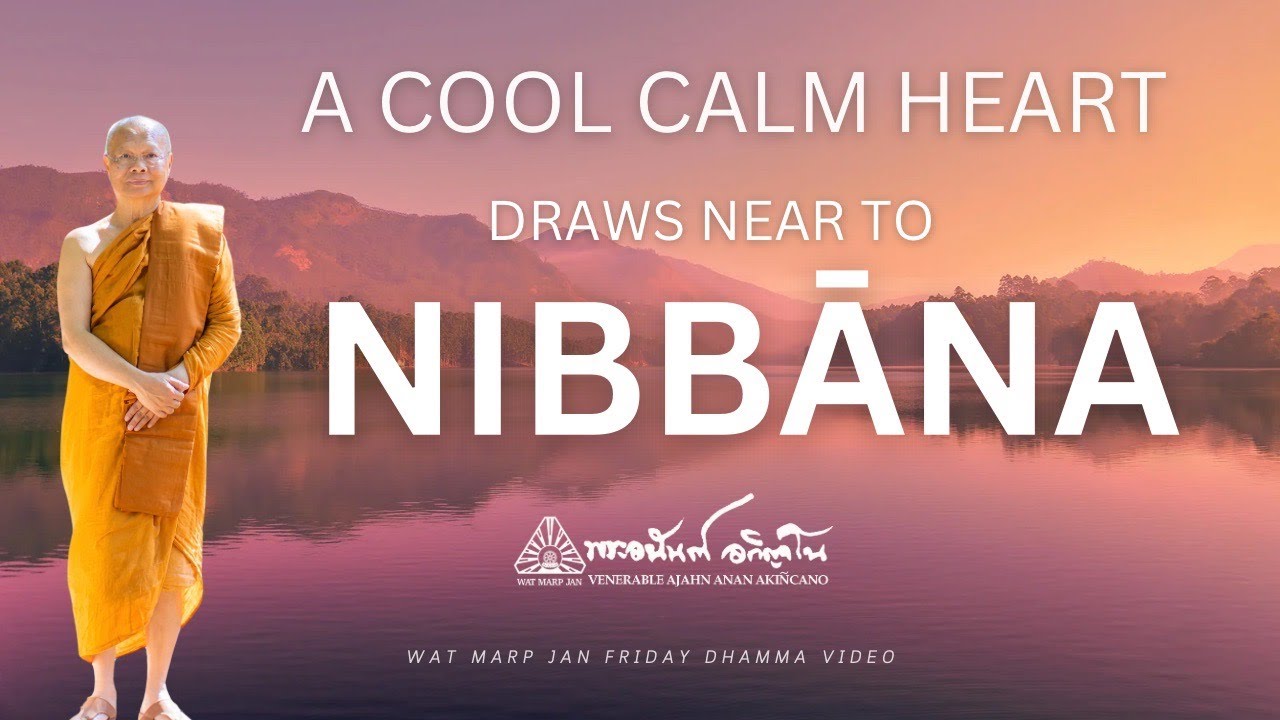 A Cool, Calm Heart Draws Near to Nibbāna | Friday Dhamma | 06 Sep 2024