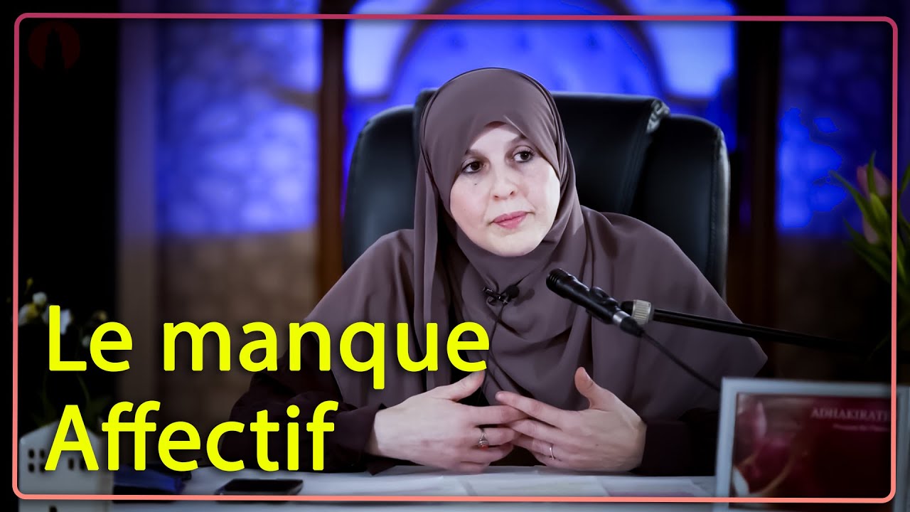 Apprendre &agrave; &ecirc;tre parents Partie 9 - Le manque affectif - Dalila Lassouaoui