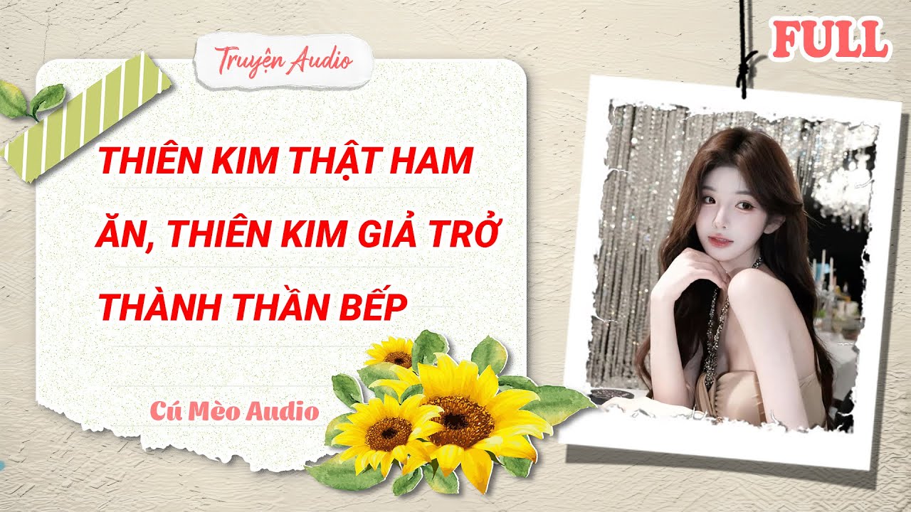 Full Audio | Thiên Kim Thật Ham Ăn, Thiên Kim Giả Trở Thành Thần Bếp | Cú Mèo Audio