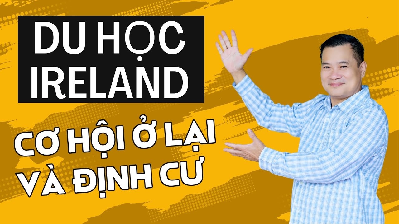 Du Học Ireland – Cơ Hội Ở Lại Và Định Cư