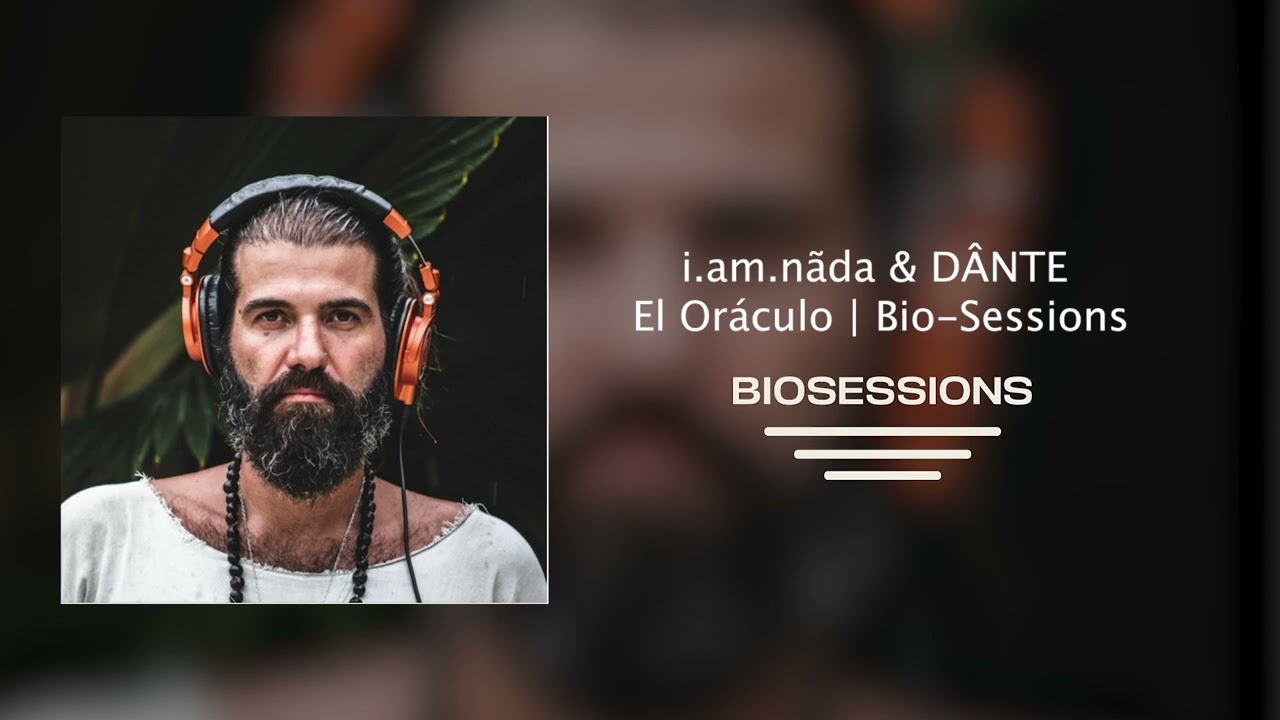 i.am.n&atilde;da & D&Acirc;NTE | El Or&aacute;culo | Bio Sessions