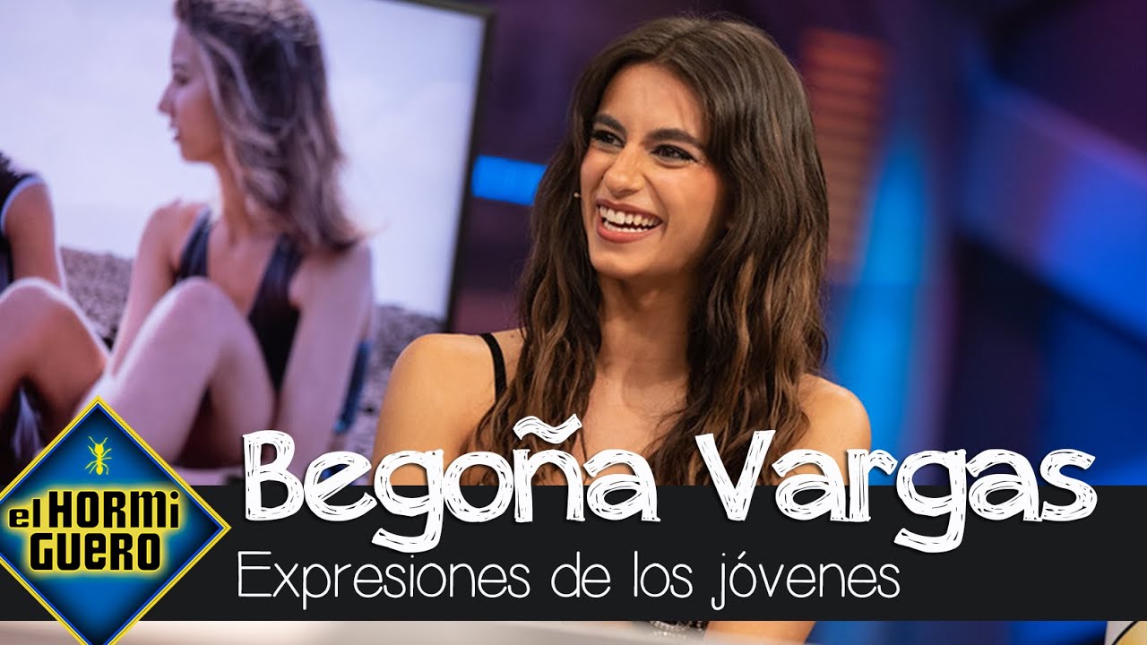Bego&ntilde;a Vargas trae las expresiones m&aacute;s utilizadas por los j&oacute;venes - El Hormiguero
