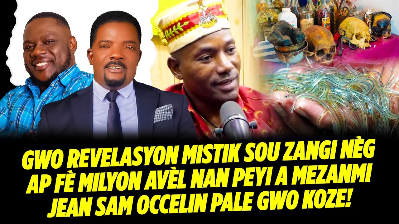 GWO REVELASYON MISTIK SOU ZANGI NÈG AP FÈ MILYON AVÈL NAN PEYI A MEZANMI JEAN SAM OCCELIN PALE GW