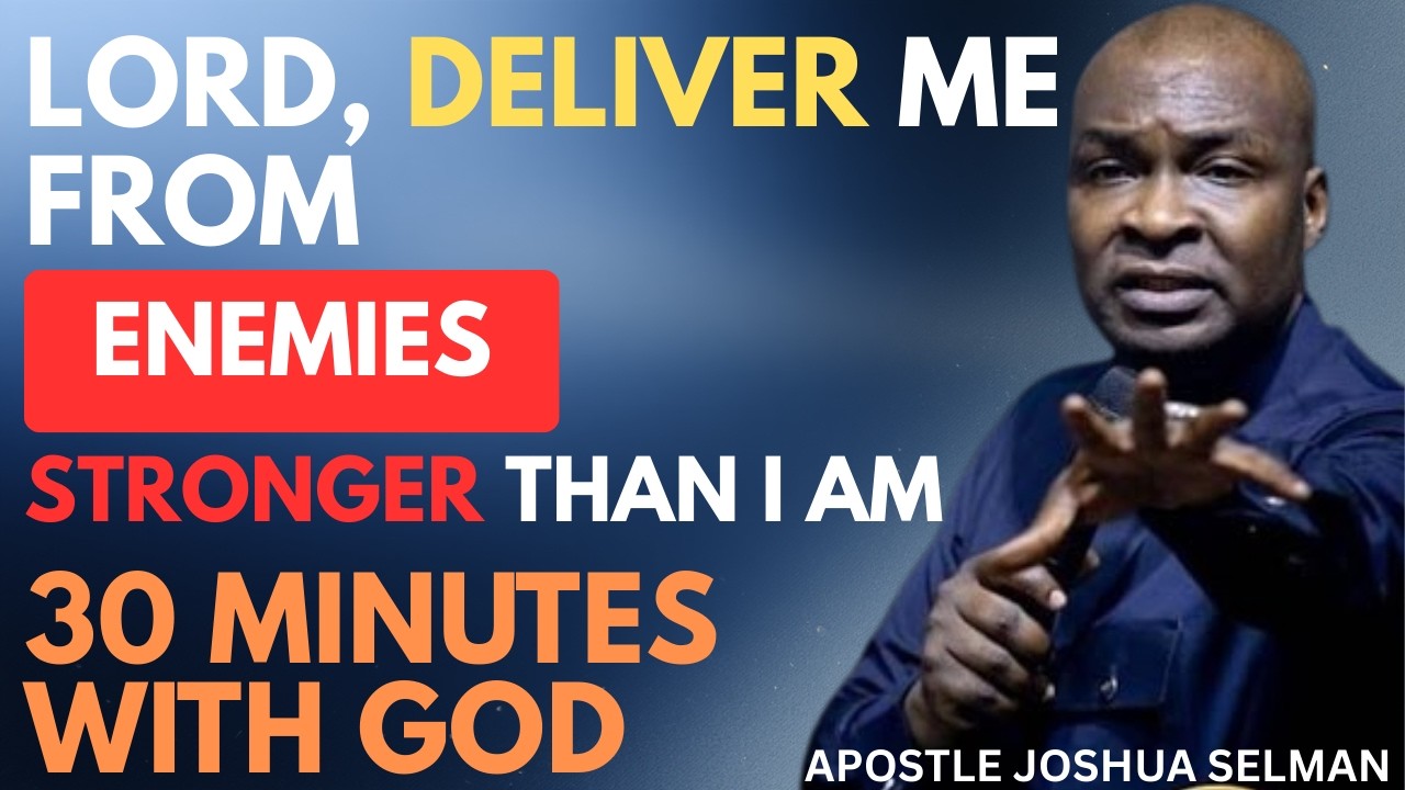LORD, DELIVER ME FROM ENEMIES STRONGER THAN I AM | APOSTLE JOSHUA SELMAN