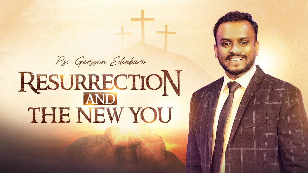 RESURRECTION AND THE NEW YOU | PASTOR GERSSON EDINBARO (ENGLISH SERMON)