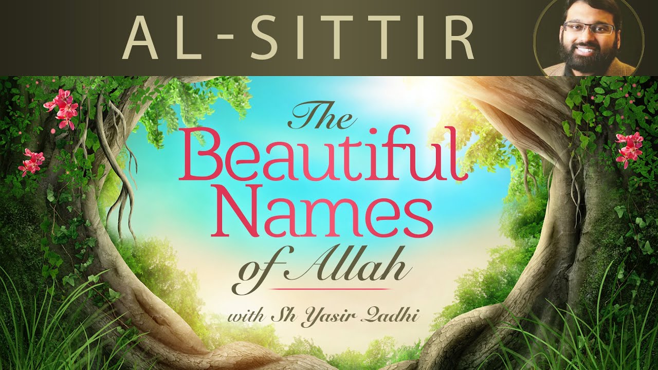 Beautiful Names of Allah (pt.11)- Al-Sittir - Dr. Shaykh Yasir Qadhi