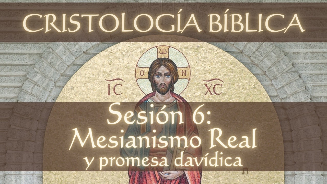 El Mesianismo Real: La Promesa a David y el Reino de Jesús | Cristología - Sesión 6
