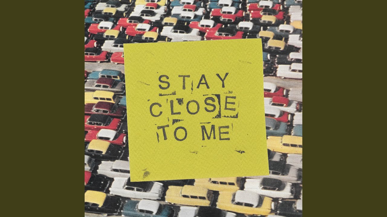 Stay Close To Me