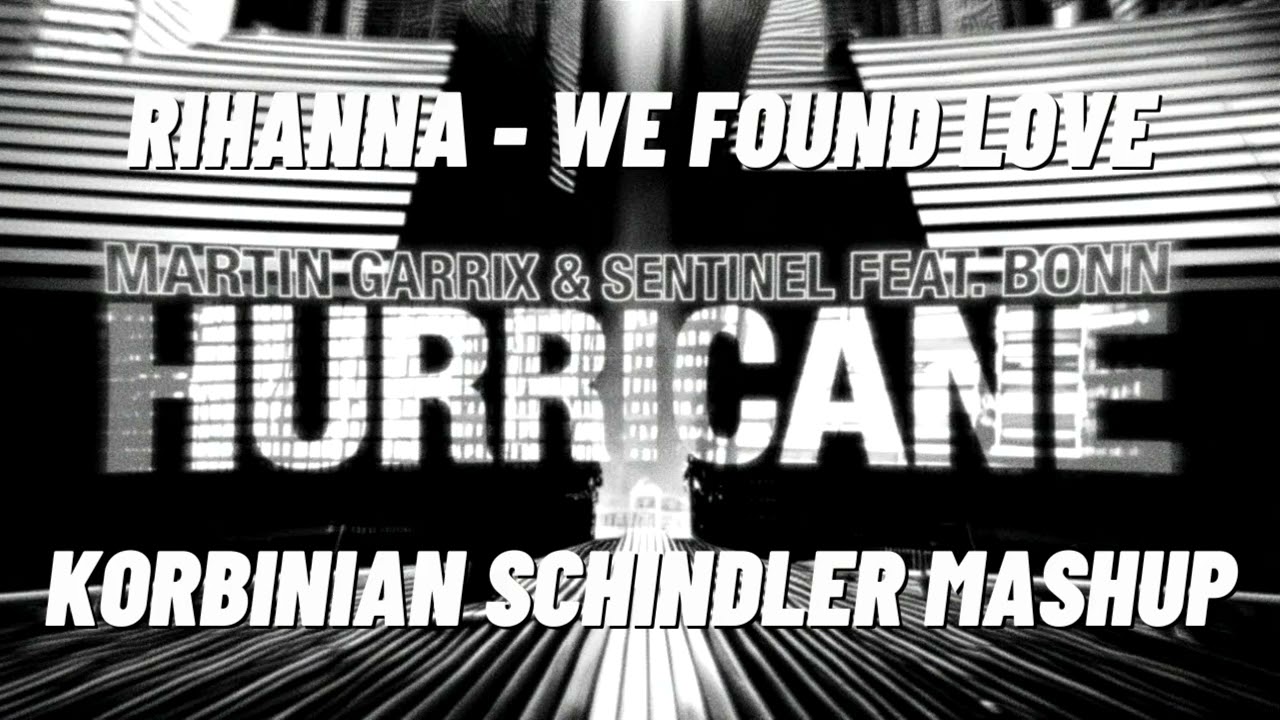 Martin Garrix&Rihanna - We Found Hurricane Love (Korbinian Schindler Mashup)