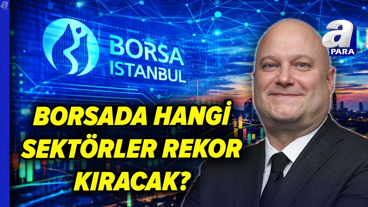 Borsa İstanbul 14 Bin Direncini Kıracak Mı? Hangi Sektör Ve Hisselerde Ralli Olacak? | A Para