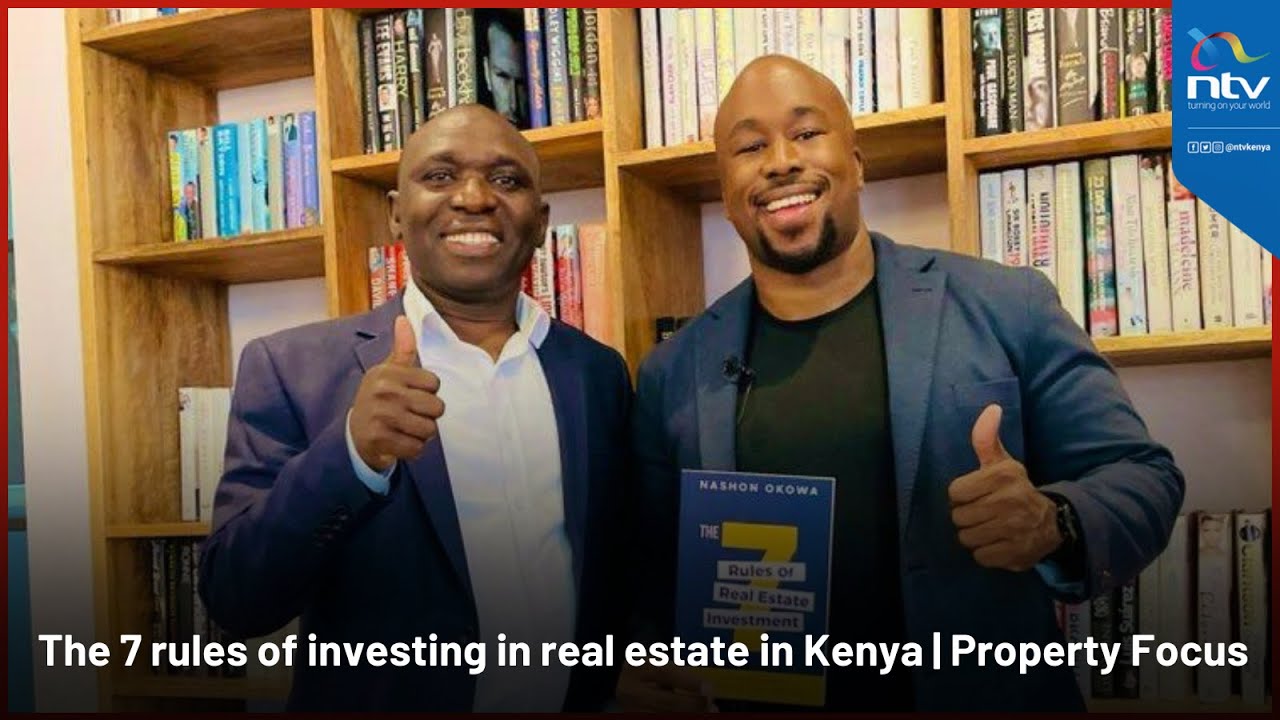 The 7 rules of investing in real estate from Nashon Okowa's lens | Property Focus with Peter Ngigi