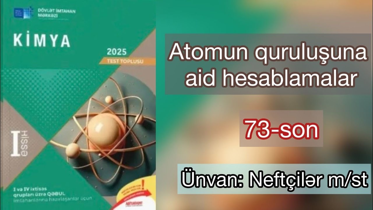 Atomun quruluşuna aid hesablamar 2025 DİM toplu I hissə 72-son