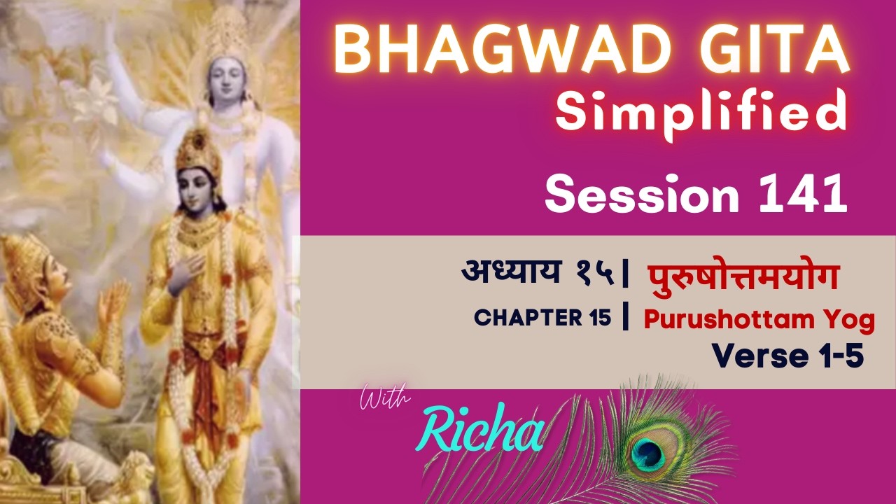 Simplified Bhagwad Gita | Ch 15-vs 1-5 | Session 141 #everydayvedanta #richasahay #bhagavadgita