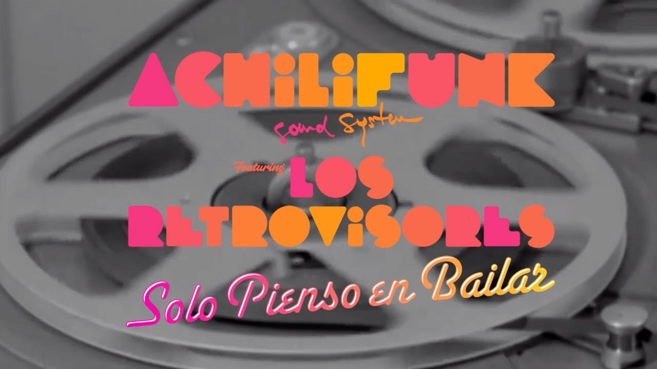 ACHILIFUNK SOUND SYSTEM meet LOS RETROVISORES · Solo Pienso en Bailar (videoclip)