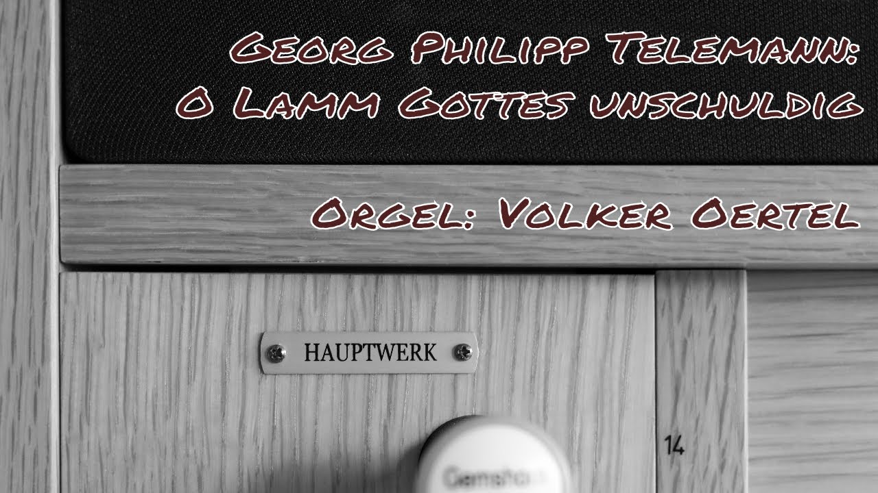 Georg Philipp Telemann: O Lamm Gottes unschuldig (Orgelmusik)