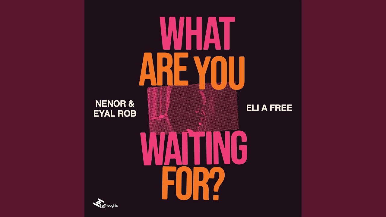 What Are You Waiting For?