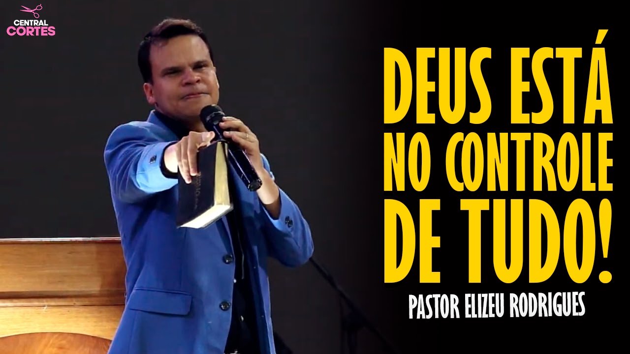 PASTOR ELIZEU RODRIGUES: DEUS ESTA NO CONTROLE DE TUDO! - PREGAÇÃO ANGELICAL