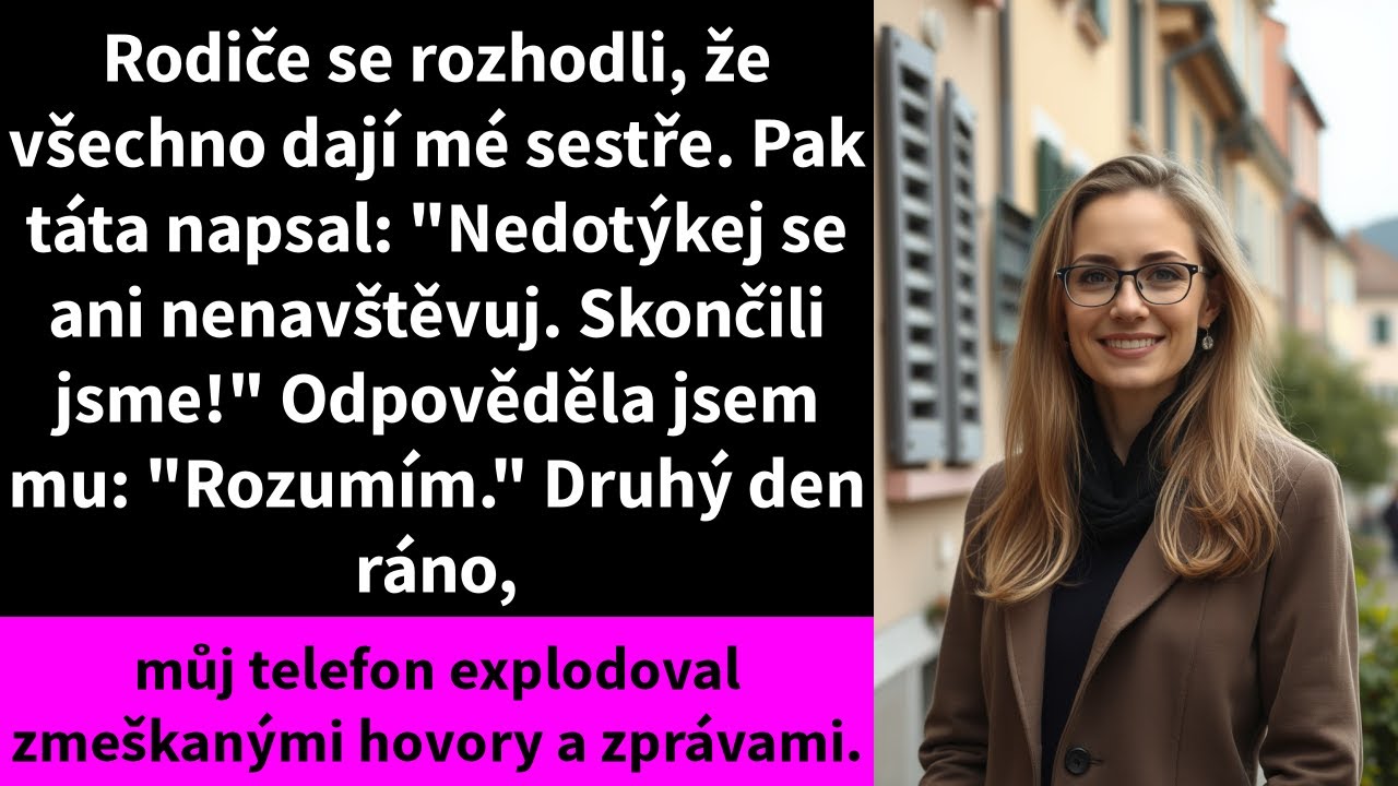 Rodiče se rozhodli, že všechno dají mé sestře. Pak táta napsal: 