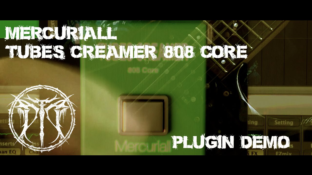 Mercuriall - Tubes Creamer 808 Core Plugin (Metal Demo)