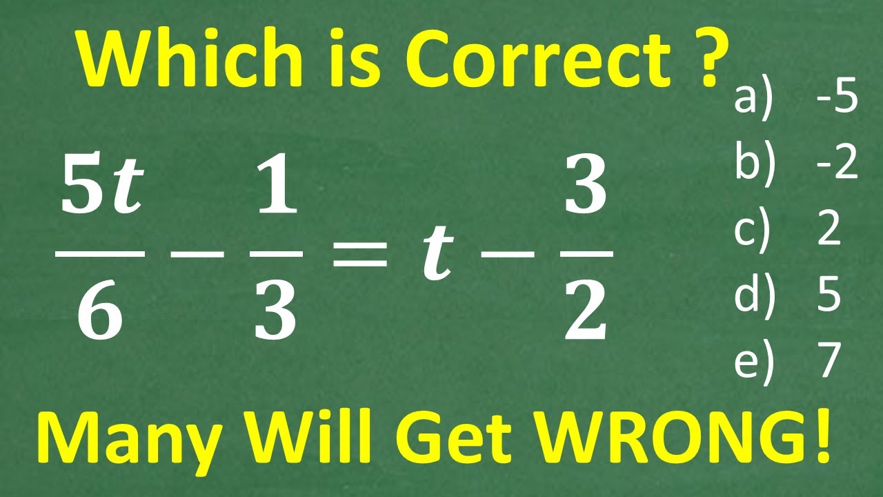 5t/6 – 1/3 = t – 3/2 t=? ПРОСТАЯ алгебраическая задача, которую многие решат НЕПРАВИЛЬНО!
