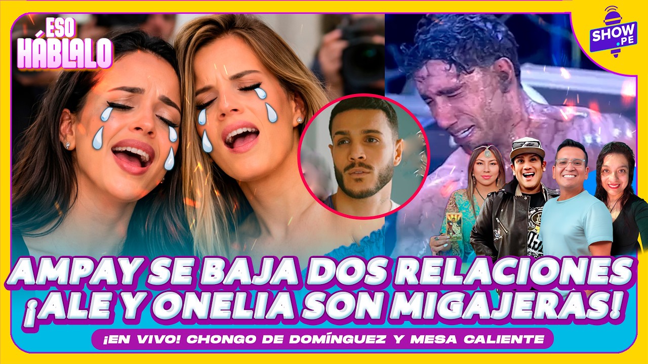 🔥¡ALE Y ONELIA SON MIGAJERAS!  CHONGO DE DOMÍNGUEZ Y MESA CALIENTE CON LOS PROTAGONISTAS #showpe