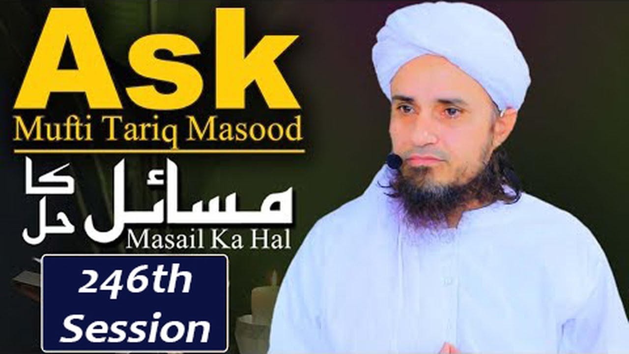 Ask Mufti Tariq Masood | 246 th Session | Solve Your Problems