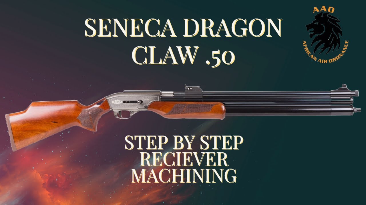 SENECA/SAM YANG  DRAGON CLAW 50 cal  Machining the Receiver  Cover . Airtube AAO 2020 Power Tune Kit