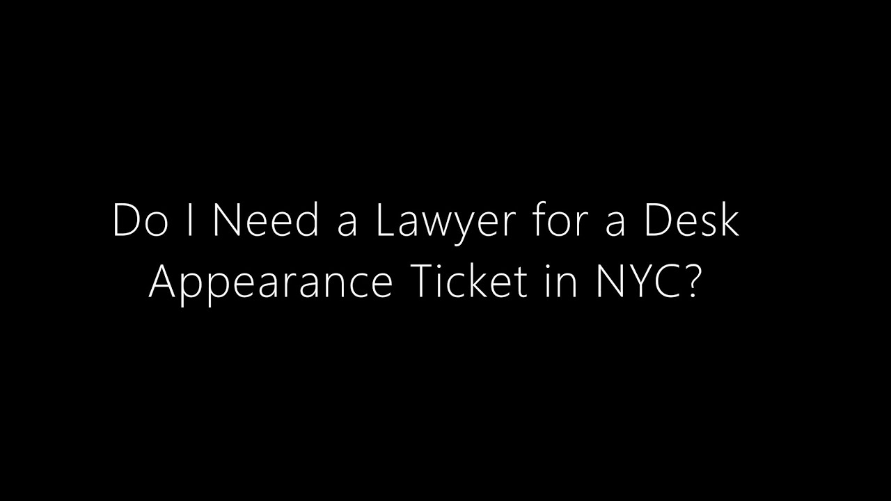 Do I Need a Lawyer for a Desk Appearance Ticket in NYC?