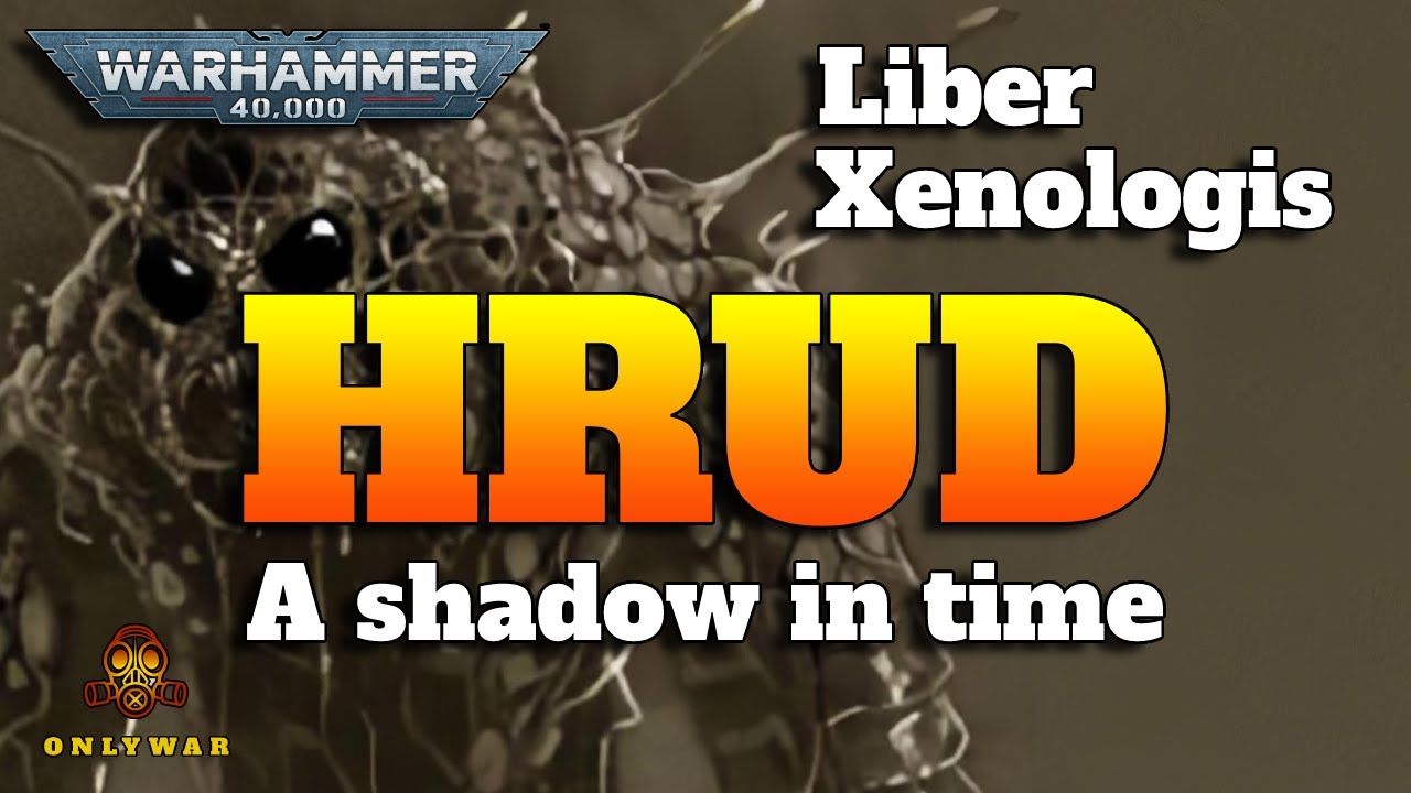 The HRUD - A shadow in time - Warhammer 40K Xenology Lore